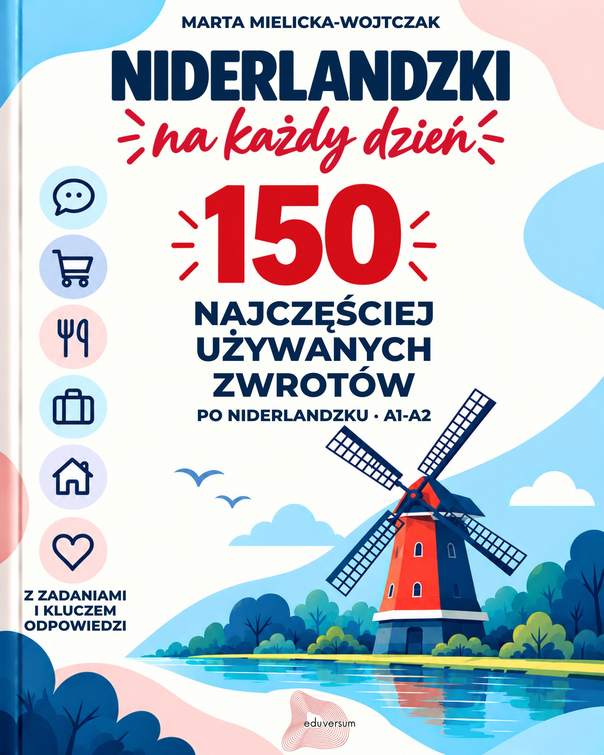 Niderlandzki na każdy dzień – 150 najczęściej używanych zwrotów po niderlandzku A1-A2 - okładka
